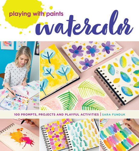 Playing with Paints - Watercolor: 100 Prompts, Projects and Playful Activities book cover by Sara Funduk
