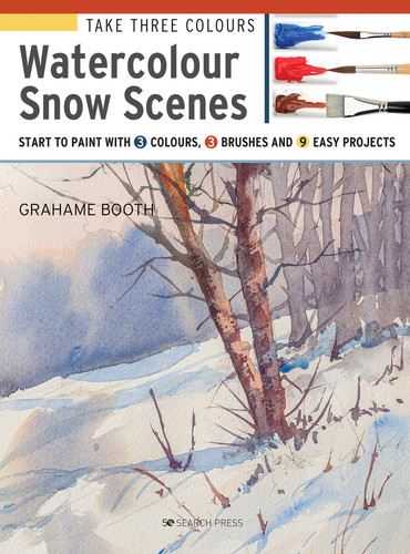 Take Three Colours: Watercolour Snow Scenes: Start to Paint with 3 colours, 3 brushes and 9 easy projects (Take Three Colours) book cover by Grahame Booth