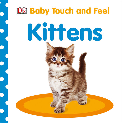 Baby Touch and Feel Kittens: An Interactive Baby Cat Board Book (Baby Touch and Feel) book cover by DK