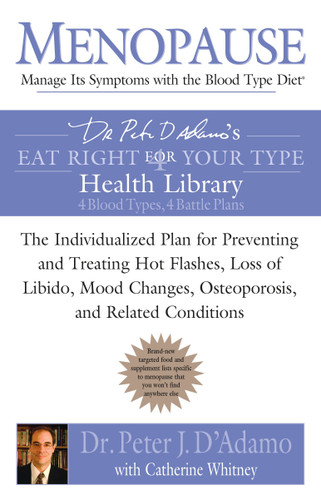 Menopause: Manage Its Symptoms with the Blood Type Diet: The Individualized Plan for Preventing and Treating Hot Flashes, Lossof Libido, Mood Changes, Osteoporosis, and Related Conditions (Eat Right 4 Your Type) book cover by Dr. Peter J. D'Adamo, Catherine Whitney