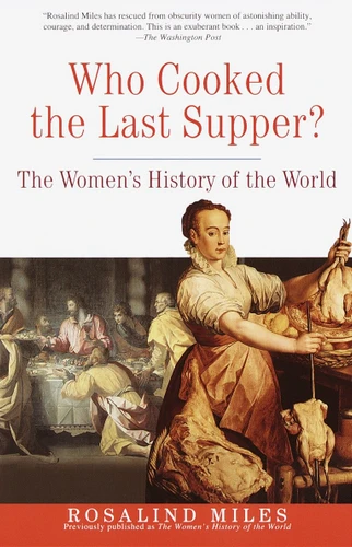 Who Cooked the Last Supper?: The Women's History of the World book cover by Rosalind Miles