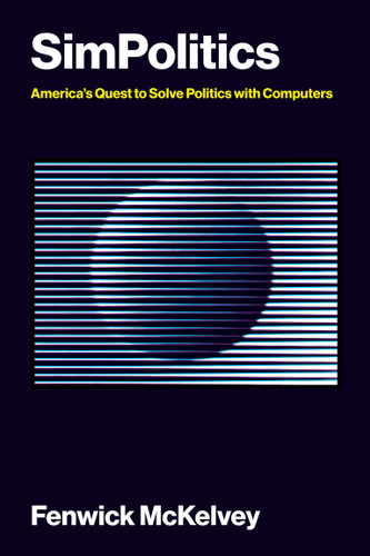 SimPolitics: America’s Quest to Solve Politics with Computers (Information Policy) book cover by Fenwick McKelvey