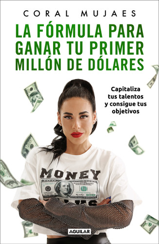 La fórmula para ganar tu primer millón de dólares / How to Earn Your First Million: Capitalize on Your Talents to Reach Your Goals book cover by Coral Mujaes