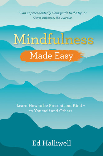 Mindfulness Made Easy: Learn How to Be Present and Kind – to Yourself and Others book cover by Ed Halliwell