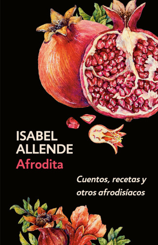 Afrodita: Cuentos, recetas y otros afrodisíacos / Aphrodite: A Memoir of the Senses: Cuentos, recetas y otros afrodisíacos book cover by Isabel Allende