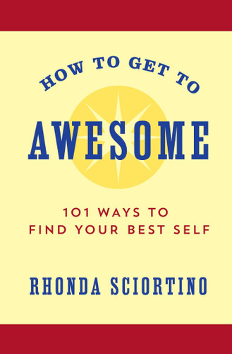 How to Get to Awesome: 101 Ways to Find Your Best Self book cover by Rhonda Sciortino