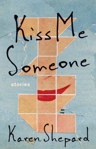 Kiss Me Someone: Stories book cover by Karen Shepard