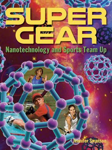 Super Gear: Nanotechnology and Sports Team Up book cover by Jennifer Swanson