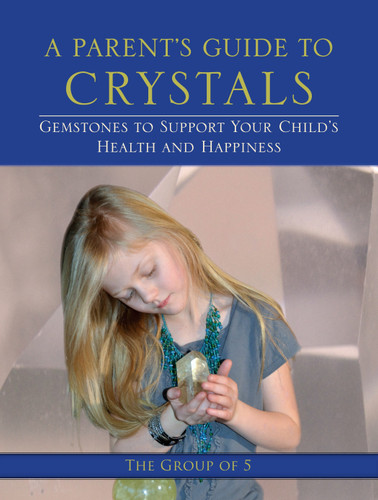 A Parent's Guide to Crystals: Gemstones to Support Your Child's Health and Happiness book cover by Group of 5