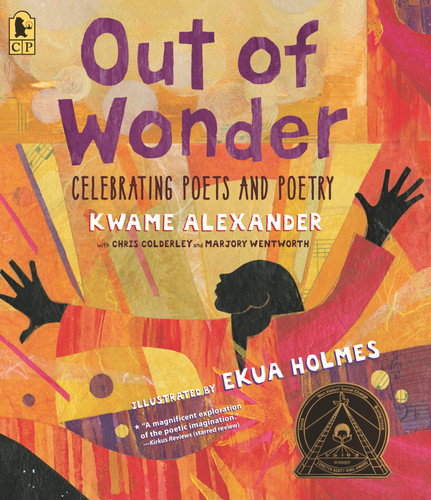 Out of Wonder: Celebrating Poets and Poetry book cover by Kwame Alexander, Chris Colderley, Marjory Wentworth