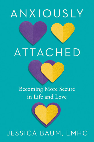 Anxiously Attached: Becoming More Secure in Life and Love book cover by Jessica Baum, LMHC