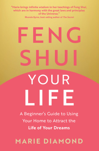 Feng Shui Your Life: A Beginner’s Guide to Using Your Home to Attract the Life of Your Dreams book cover by Marie Diamond