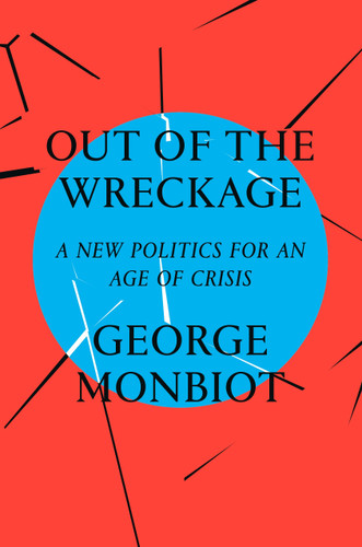 Out of the Wreckage: A New Politics for an Age of Crisis book cover by George Monbiot