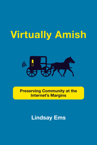 Virtually Amish: Preserving Community at the Internet's Margins (Acting with Technology) book cover by Lindsay Ems