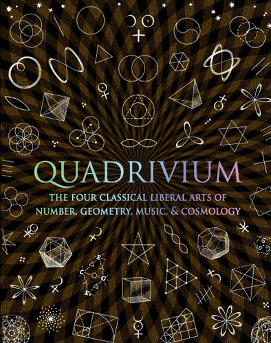 Quadrivium: The Four Classical Liberal Arts of Number, Geometry, Music, & Cosmology (Wooden Books #33) book cover by 