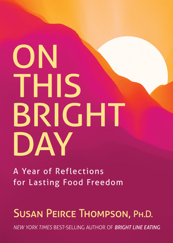 On This Bright Day: A Year of Reflections for Lasting Food Freedom book cover by Susan Peirce Thompson, PhD, Joann Campbell-Rice, Ph.D