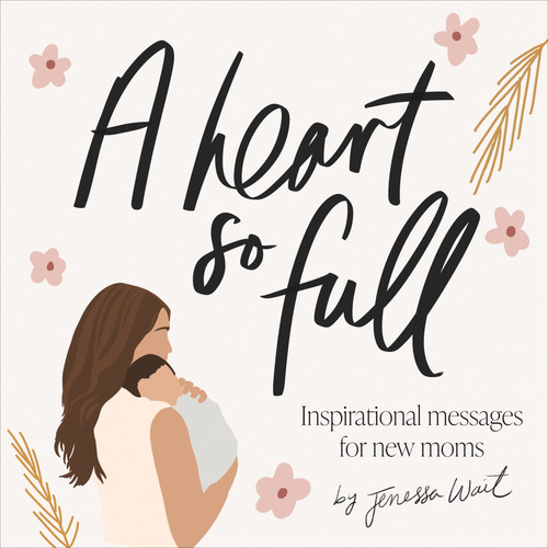 A Heart So Full: Inspirational Messages for New Moms book cover by Jenessa Wait