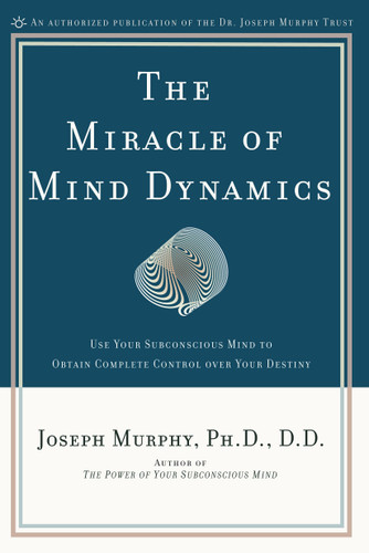 The Miracle of Mind Dynamics: Use Your Subconscious Mind to Obtain Complete Control Over Your Destiny book cover by Joseph Murphy