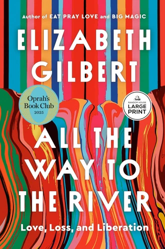 All the Way to the River: Oprah's Book Club: Love, Loss, and Liberation book cover by Elizabeth Gilbert