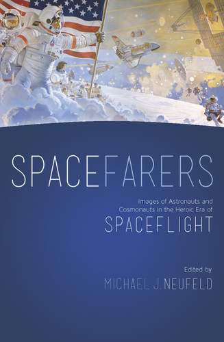 Spacefarers: Images of Astronauts and Cosmonauts in the Heroic Era of Spaceflight book cover by 