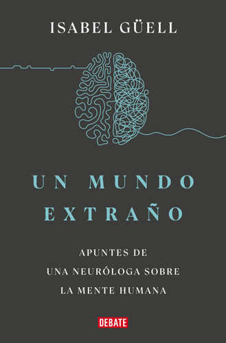 Un mundo extraño: Apuntes de una neuróloga sobre la mente humana / Strange World : A Neurologist's Notes on the Human Mind book cover by Isabel Guell
