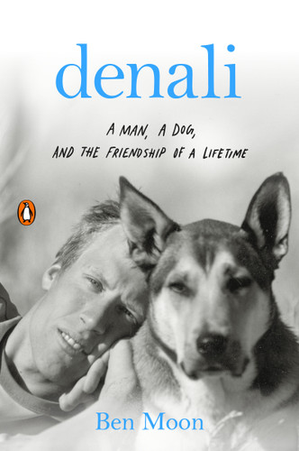 Denali: A Man, a Dog, and the Friendship of a Lifetime book cover by Ben Moon