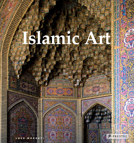 Islamic Art: Architecture, Painting, Calligraphy, Ceramics, Glass, Carpets book cover by Luca Mozzati