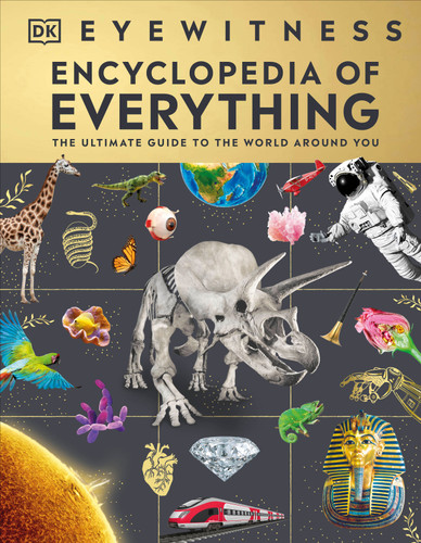 Eyewitness Encyclopedia of Everything: The Ultimate Guide to the World Around You (DK Eyewitness Encyclopedias) book cover by DK