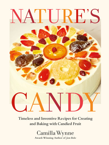 Nature's Candy: Timeless and Inventive Recipes for Creating and Baking with Candied Fruit book cover by Camilla Wynne