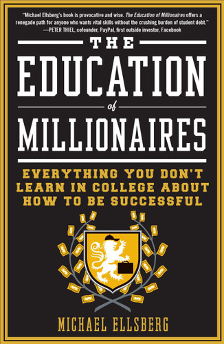 The Education of Millionaires: Everything You Won't Learn in College About How to Be Successful book cover by Michael Ellsberg