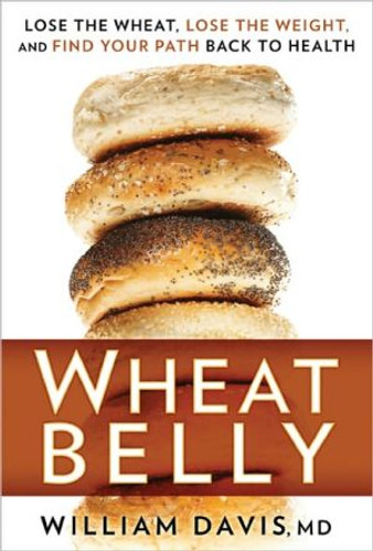Wheat Belly: Lose the Wheat, Lose the Weight, and Find Your Path Back to Health - 2011 [Hardcover] Cover