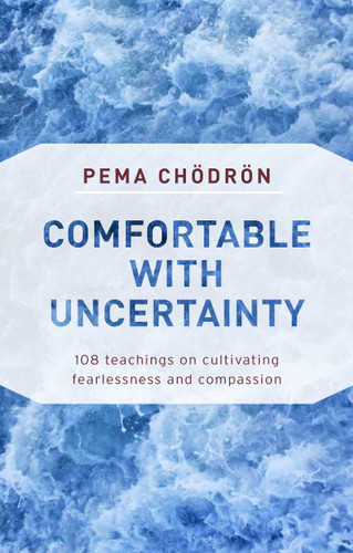 Comfortable with Uncertainty: 108 Teachings on Cultivating Fearlessness and Compassion book cover by Pema Chodron