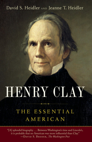 Henry Clay: The Essential American book cover by David S. Heidler, Jeanne T. Heidler