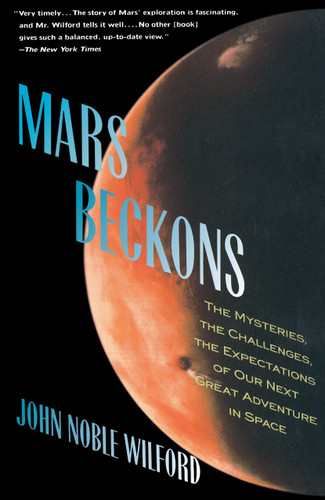 Mars Beckons: The Mysteries, the Challenges, the Expectations of Our Next Great Adventure in book cover by John Noble Wilford
