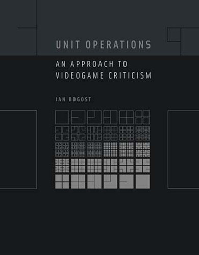 Unit Operations: An Approach to Videogame Criticism book cover by Ian Bogost