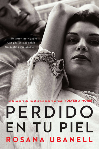Perdido en tu piel (Lost in Your Skin): Una novela: Un amor inolvidable. Una pasión insaciable. Un destino implacable. book cover by Rosana Ubanell