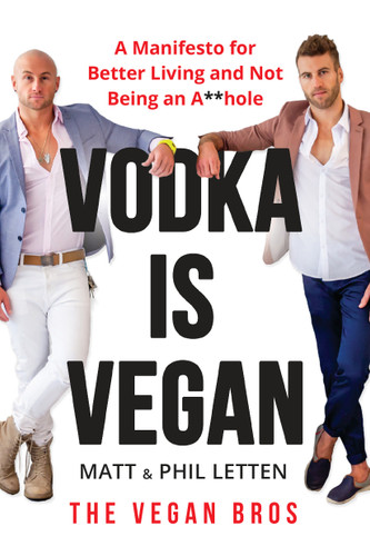 Vodka Is Vegan: A Vegan Bros Manifesto for Better Living and Not Being an A**hole book cover by Matt Letten, Phil Letten