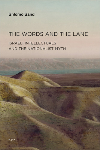 The Words and the Land: Israeli Intellectuals and the Nationalist Myth (Semiotext(e) / Active Agents) book cover by Shlomo Sand