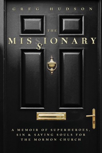The Missionary: A Memoir of Superheroes, Sin, and Saving Souls for the Mormon Church book cover by Greg Hudson