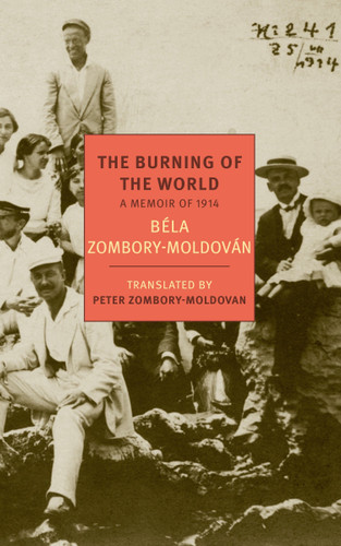 The Burning of the World: A Memoir of 1914 book cover by Bela Zombory-Moldovan