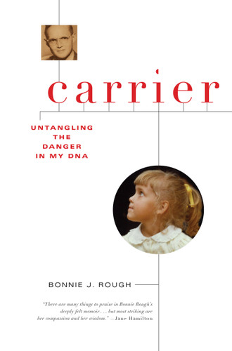 Carrier: Untangling the Danger in My DNA book cover by Bonnie J Rough