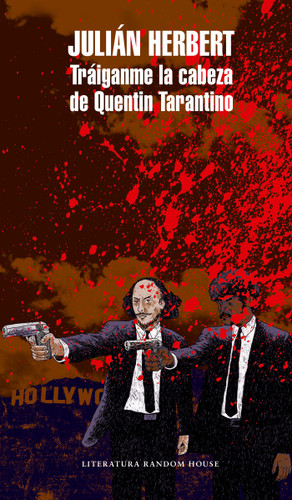Tráiganme la cabeza de Quentin Tarantino / Bring Me Quentin Tarantino's Head book cover by Julián Herbert