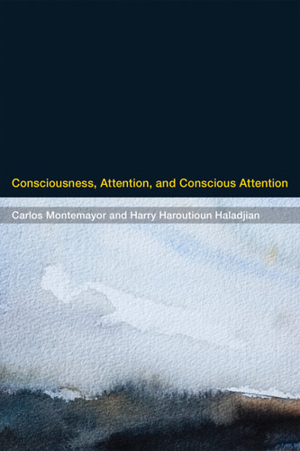 Consciousness, Attention, and Conscious Attention book cover by Carlos Montemayor, Harry Haroutioun Haladjian