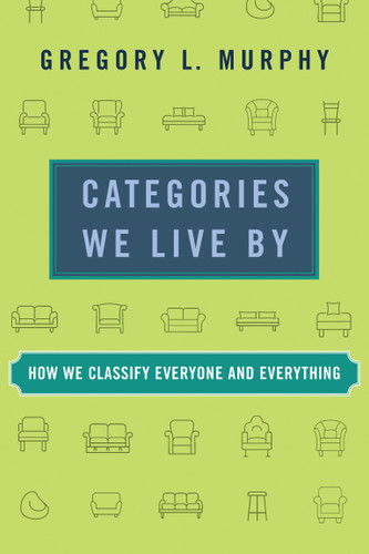 Categories We Live By: How We Classify Everyone and Everything book cover by Gregory L. Murphy