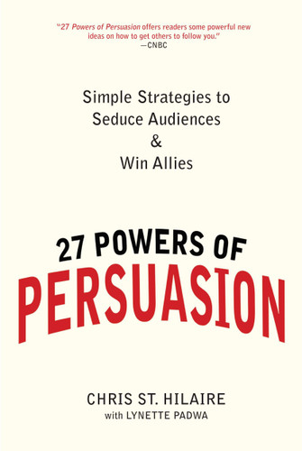 27 Powers of Persuasion: Simple Strategies to Seduce Audiences & Win Allies book cover by Chris St. Hilaire, Lynette Padwa
