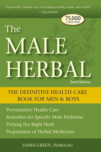 The Male Herbal: The Definitive Health Care Book for Men and Boys, 2nd Edition book cover by James Green