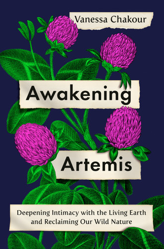 Awakening Artemis: Deepening Intimacy with the Living Earth and Reclaiming Our Wild Nature book cover by Vanessa Chakour