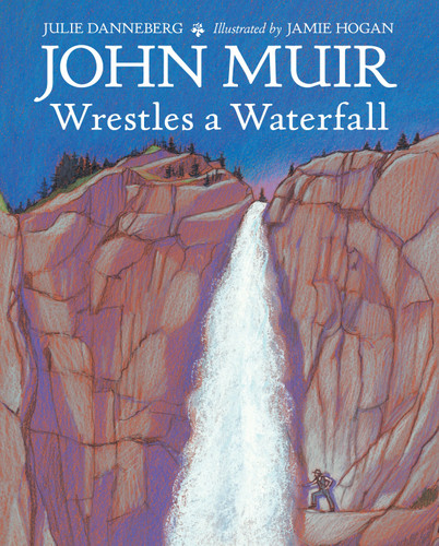 John Muir Wrestles a Waterfall book cover by Julie Danneberg