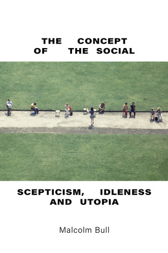 The Concept of the Social: Scepticism, Idleness and Utopia book cover by Malcolm Bull