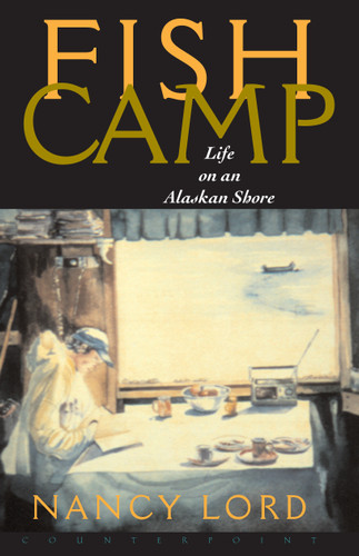 Fishcamp Life on an Alaskan Shore book cover by Nancy Lord